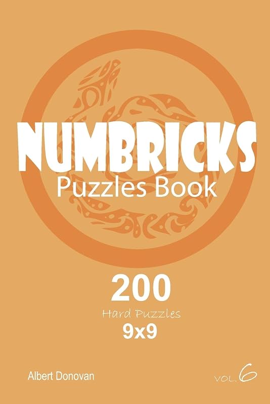 Numbricks - 200 Hard Puzzles 9x9 (Volume 6) by Albert Donovan
