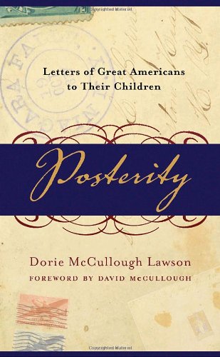 Posterity: Letters of Great Americans to Their Children by Dorie McCullough Lawson