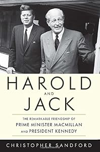 Harold and Jack: The Remarkable Friendship of Prime Minister Macmillan and President Kennedy