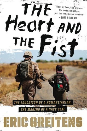 By Eric Greitens: The Heart and the Fist: The education of a humanitarian, the making of a Navy SEAL