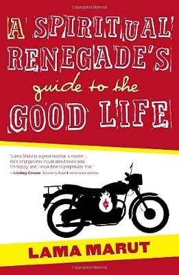 A Spiritual Renegade's Guide to the Good Life