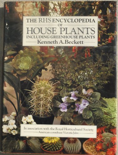 The Rhs Encyclopedia of House Plants: Including Greenhouse Plants by Kenneth A. Beckett