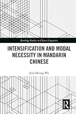 Intensification and Modal Necessity in Mandarin Chinese (Routledge Studies in Chinese Linguistics)
