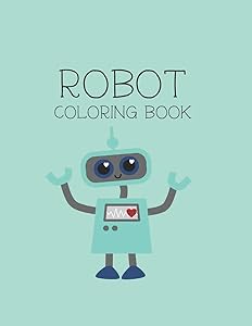 Robot Coloring Book: Robot Lover Gifts for Toddlers, Kids Ages 4-8 or Adult Relaxation | Cute Stress Relief Robot Birthday Coloring Book Made in USA by Shayne Coloring Book