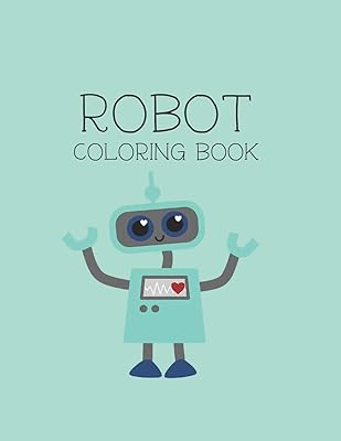 Robot Coloring Book: Robot Lover Gifts for Toddlers, Kids Ages 4-8 or Adult Relaxation | Cute Stress Relief Robot Birthday Coloring Book Made in USA