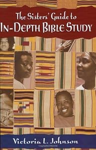 The Sisters' Guide to In-Depth Bible Study by Victoria L. Johnson