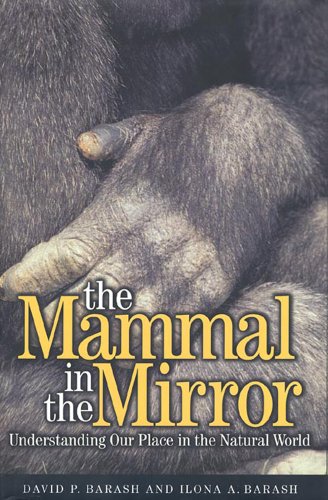 The Mammal in the Mirror: Understanding Our Place in the Natural World by David P. Barash