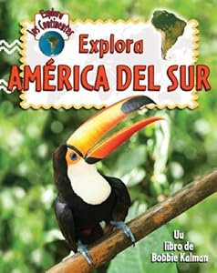 Explora America del Sur (Explora Los Continentes) (Spanish Edition)