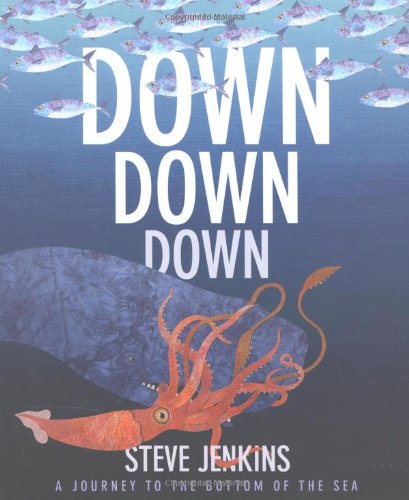 Down, Down, Down: A Journey to the Bottom of the Sea by Steve Jenkins