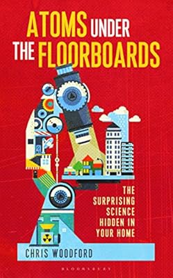 Atoms Under the Floorboards: The Surprising Science Hidden in Your Home