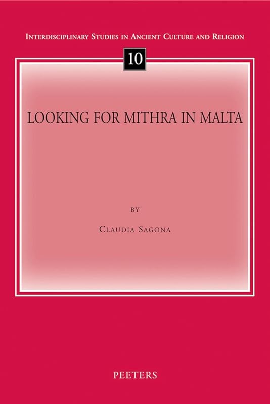 Looking for Mithra in Malta (Interdisciplinary Studies in Ancient Culture and Religion) by C. Sagona