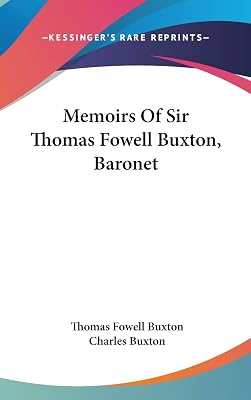 Memoirs Of Sir Thomas Fowell Buxton, Baronet