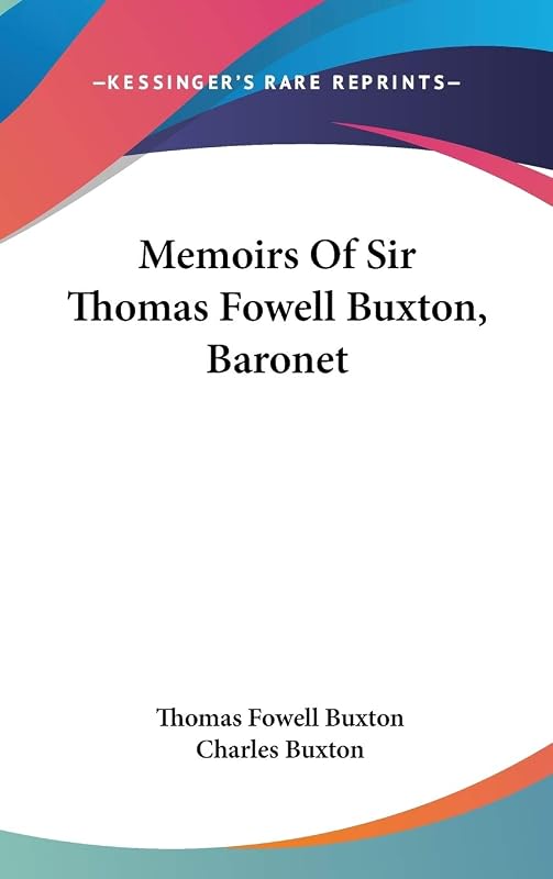 Memoirs Of Sir Thomas Fowell Buxton, Baronet by Thomas Fowell Buxton Sir