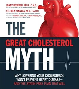 The Great Cholesterol Myth: Why Lowering Your Cholesterol Won't Prevent Heart Disease-and the Statin-Free Plan That Will
