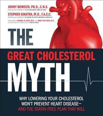 The Great Cholesterol Myth: Why Lowering Your Cholesterol Won't Prevent Heart Disease-and the Statin-Free Plan That Will