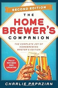 Homebrewer's Companion Second Edition: The Complete Joy of Homebrewing, Master's Edition by Charlie Papazian