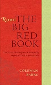 Rumi: The Big Red Book: The Great Masterpiece Celebrating Mystical Love and Friendship