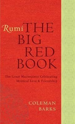 Rumi: The Big Red Book: The Great Masterpiece Celebrating Mystical Love and Friendship