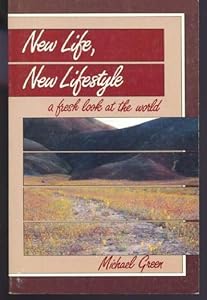 New Life, New Lifestyle: A Fresh Look at the World by Michael Green