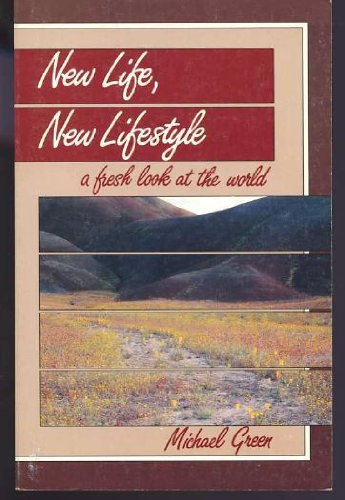 New Life, New Lifestyle: A Fresh Look at the World by Michael Green