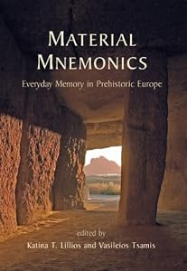Material Mnemonics: Everyday Memory in Prehistoric Europe by Katina T. Lillios
