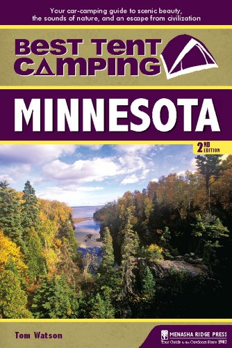Best Tent Camping: Minnesota: Your Car-Camping Guide to Scenic Beauty, the Sounds of Nature, and an Escape from Civilization by Tom Watson