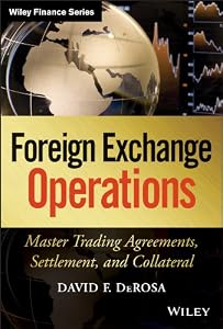 Foreign Exchange Operations: Master Trading Agreements, Settlement, and Collateral (Wiley Finance Book 642) by David F. DeRosa