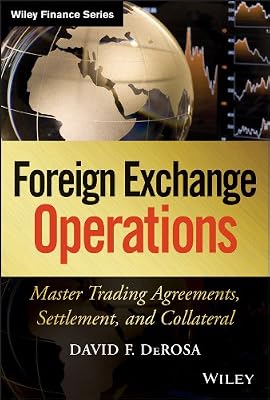 Foreign Exchange Operations: Master Trading Agreements, Settlement, and Collateral (Wiley Finance Book 642)