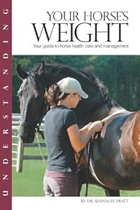 Understanding Your Horse's Weight: Your Guide to Horse Health Care and Management by Ph.D. Pratt-Phillips, Shannon
