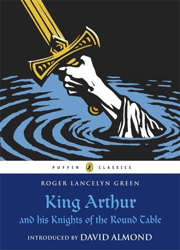 King Arthur and his Knights of the Round Table by Roger Lancelyn Green