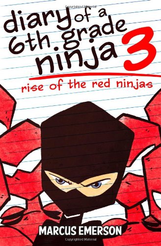 Diary of a 6th Grade Ninja 3: Rise of the Red Ninjas by Marcus Emerson