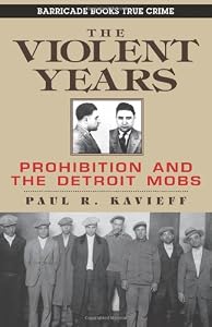 The Violent Years: Prohibition and The Detroit Mobs