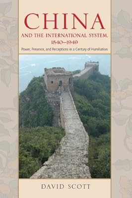 China and the International System, 1840-1949: Power, Presence, and Perceptions in a Century of Humiliation
