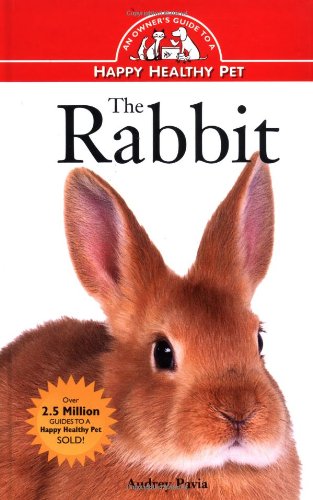 The Rabbit: An Owner's Guide to a Happy Healthy Pet by Audrey Pavia