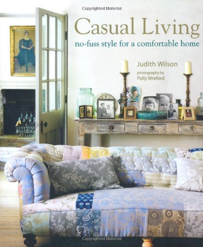 Casual Living: No-fuss Style for a Comfortable Home by Judith Wilson