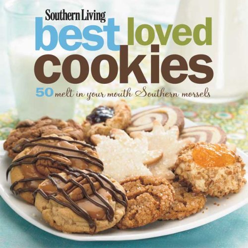 Southern Living: Best Loved Cookies: 50 Melt in Your Mouth Southern Morsels by Editors of Southern Living Magazine