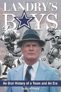 Landry's Boys: An Oral History of a Team and an Era