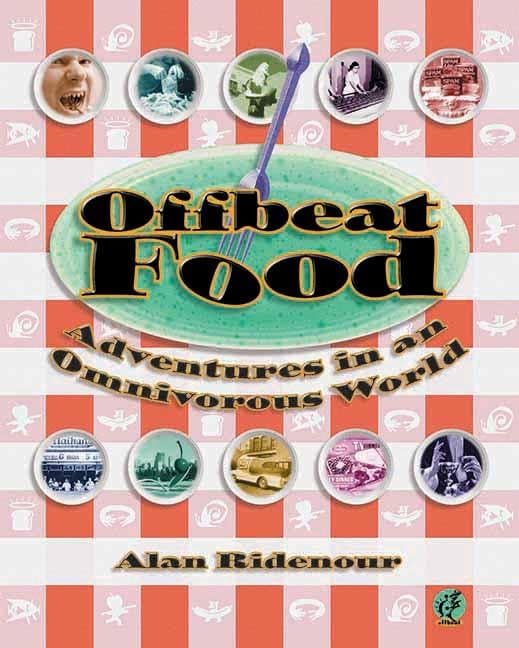 Offbeat Food: Adventures in an Omnivorous World (Offbeat S) by Alan Ridenour