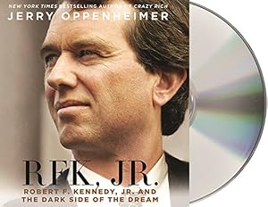 RFK Jr.: Robert F. Kennedy, Jr. and the Dark Side of the Dream