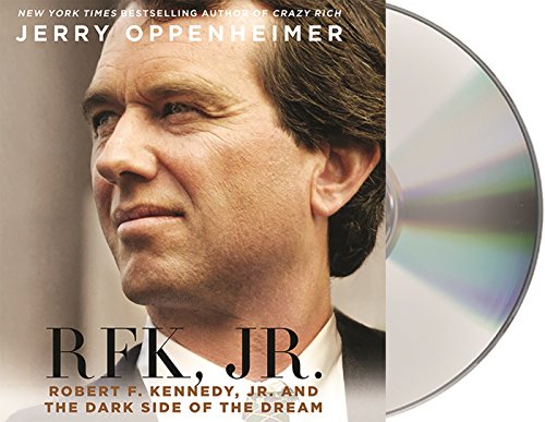 RFK Jr.: Robert F. Kennedy, Jr. and the Dark Side of the Dream by Jerry Oppenheimer