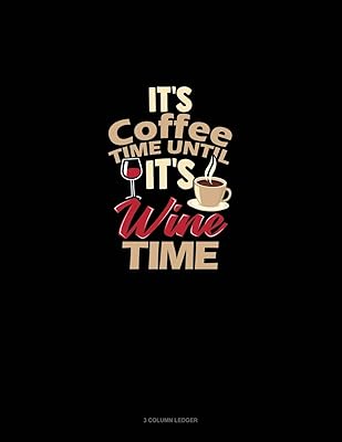 It's Coffee Time Until It's Wine Time: 3 Column Ledger