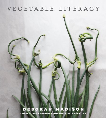 Vegetable Literacy: Cooking and Gardening with Twelve Families from the Edible Plant Kingdom, with over 300 Deliciously Simple Recipes by Deborah Madison