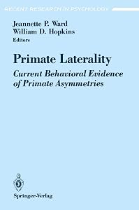 Primate Laterality: Current Behavioral Evidence of Primate Asymmetries (Recent Research in Psychology) by Jeannette P. Ward