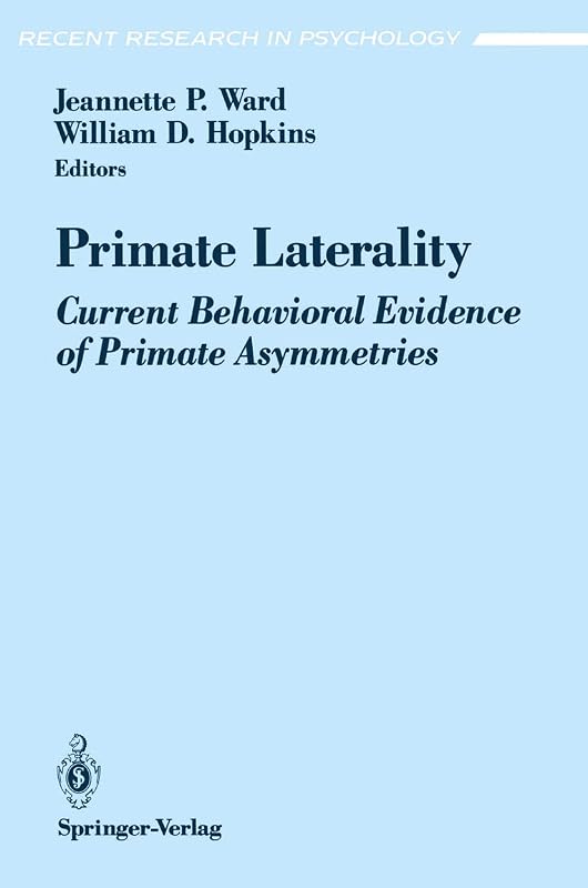 Primate Laterality: Current Behavioral Evidence of Primate Asymmetries (Recent Research in Psychology) by Jeannette P. Ward
