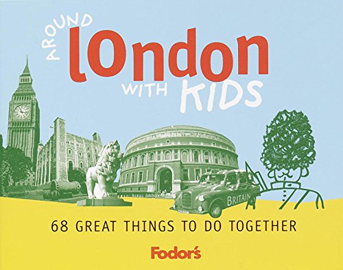 Fodor's Around London with Kids, 1st Edition: 68 Great Things to Do Together (Travel Guide, 1) by Jacqueline Brown