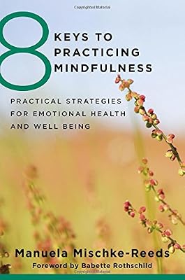 8 Keys to Practicing Mindfulness: Practical Strategies for Emotional Health and Well-being