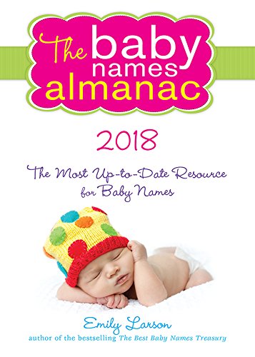 The 2018 Baby Names Almanac: The Most Up-To-Date Resource for Baby Names by Emily Larson