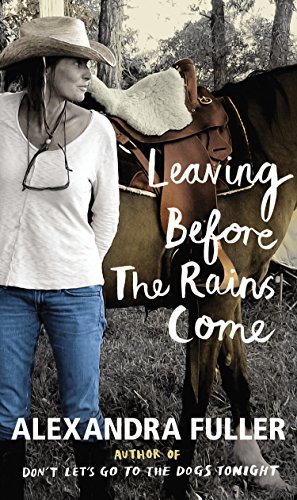 Leaving Before the Rains Comes by Alexandra Fuller