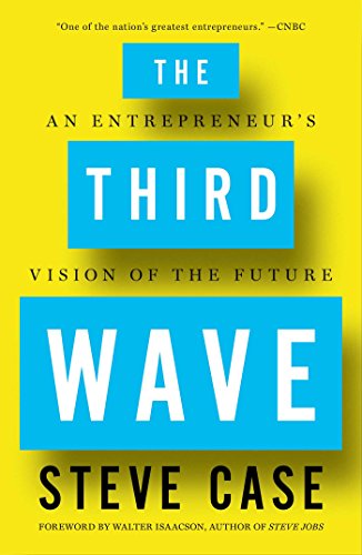 The Third Wave: An Entrepreneur's Vision of the Future by Steve Case