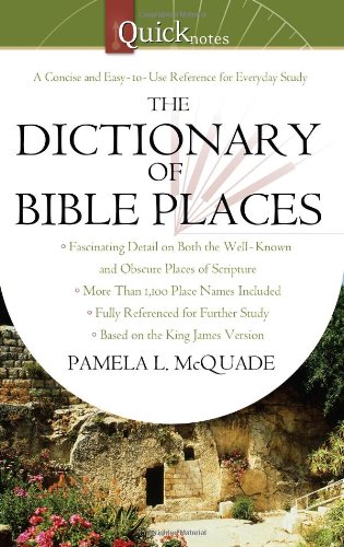 The QuickNotes Dictionary of Bible Places by Pamela L. McQuade